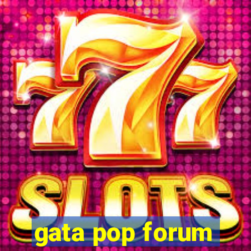 gata pop forum